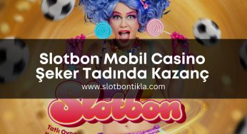 Slotbon Mobil Casino Şeker Tadında Kazanç