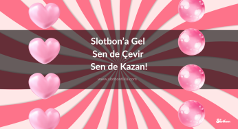 Slotbon’a Gel Sen de Çevir Sen de Kazan!