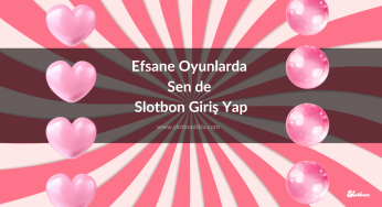 Efsane Oyunlarda Sen de Slotbon Giriş Yap